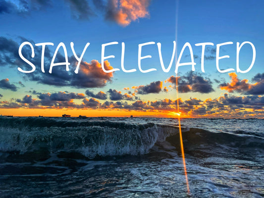 STAY ELEVATED